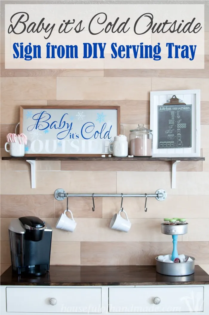 Time to warm up with this adorable decor for your hot cocoa or coffee station. Make a Baby It's Cold outside sign out of a DIY metal serving tray! | Housefulofhandmade.com | Housefulofhandmade.com