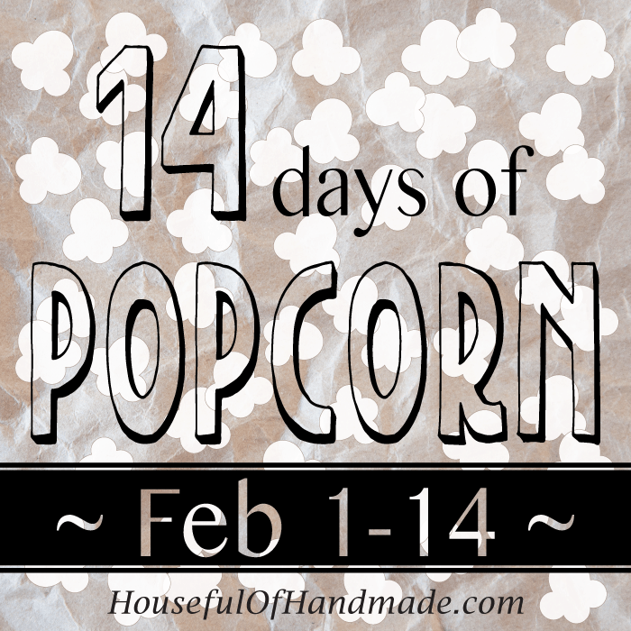 If you need some love this month, I will be sharing it with a new popcorn recipe every day until Valentine's Day! Join me for 14 days of popcorn at HousefulOfHandmade.com