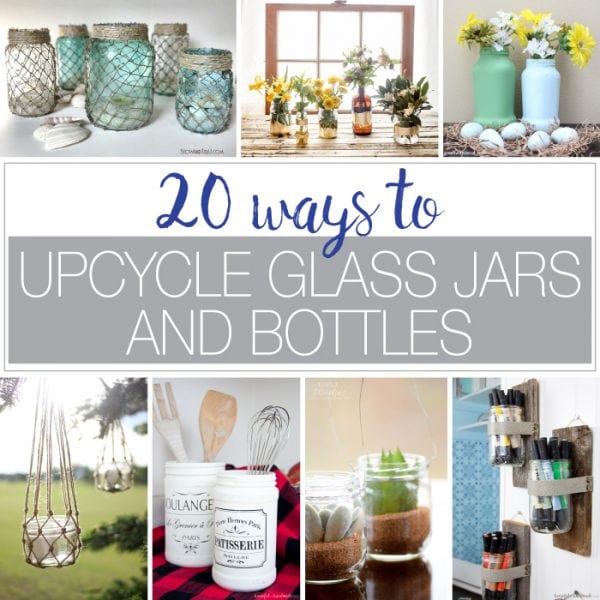 20 Ways to Upcycle Glass Jars & Bottles Houseful of Handmade