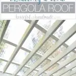 Turn your patio pergola into a three season porch with a new roof! Adding a clear pergola roof is the perfect weekend DIY. See how at Housefulofhandmade.com.