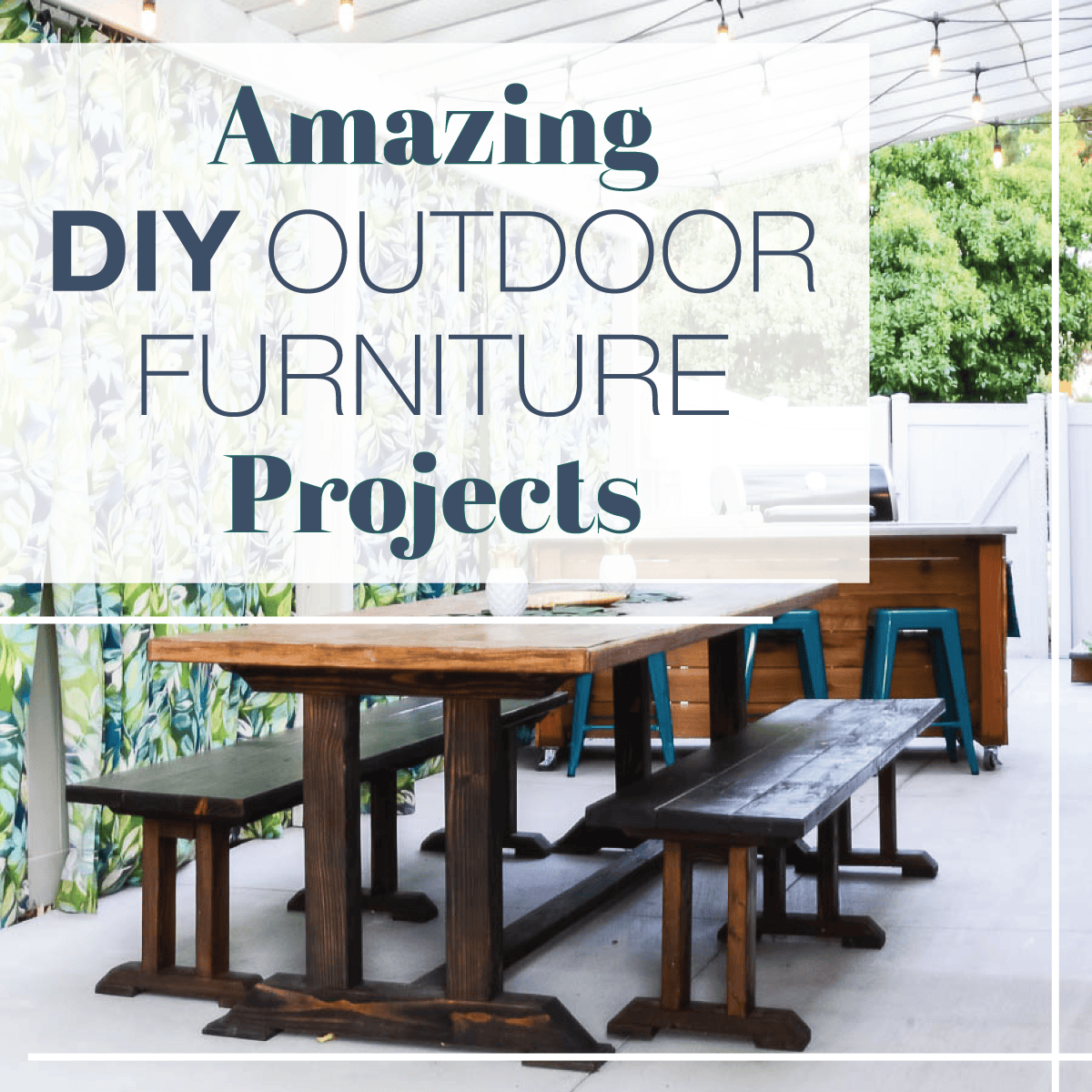 Outdoor patio with dining table, benches, and outdoor kitchen island covered with pergola and words "Amazing DIY Outdoor Furniture Projects" overlaying it.