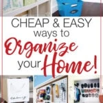 Pictures of organized spaces with text "Cheap & Easy ways to Organize your Home!".