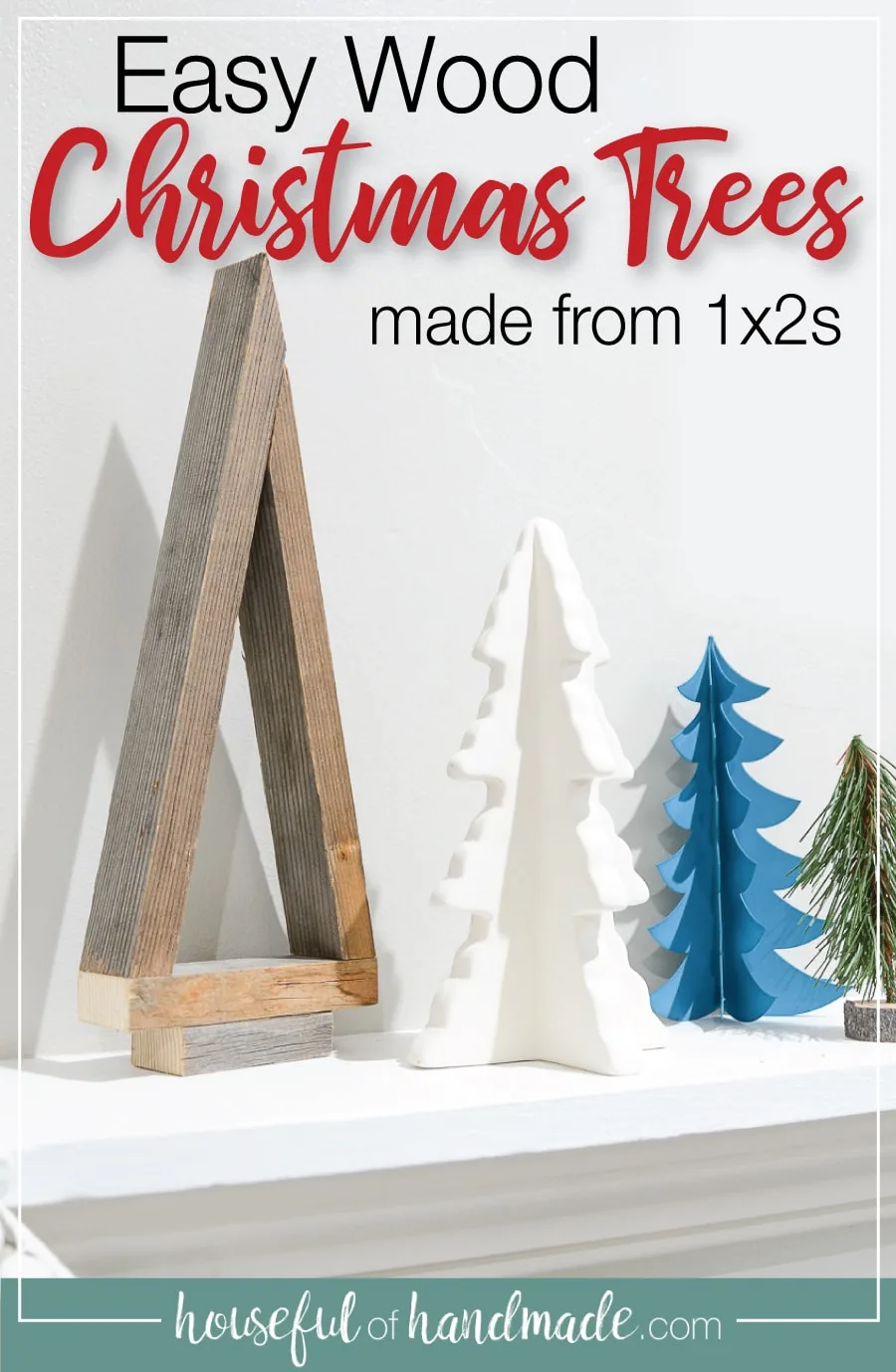 Picture of the easy DIY wood Christmas tree on the mantel with text overlay: Easy Wood Christmas trees made from 1x2s and housefulofhandmade.com logo.