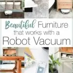 Six pictures of furniture that has enough clearance for a robot vacuum to clean under it and text overlay: Beautiful Furniture that works with a Robot Vacuum.