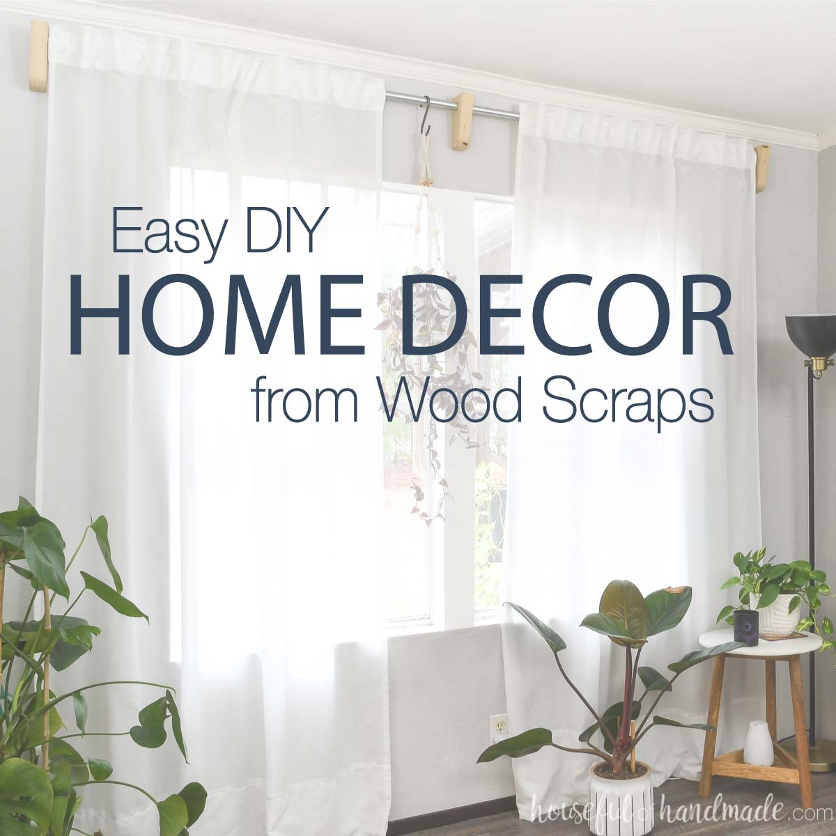 Beautiful room with white curtains and plants on tables around it with text overlay "Easy DIY Home Decor from Wood Scraps".